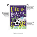 Life is Better With Goals Burlap Garden Flag