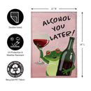 Alcohol You Later! Burlap Garden Flag