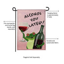 Alcohol You Later! Burlap Garden Flag